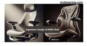 Ergonomic Design of IHMS Chair